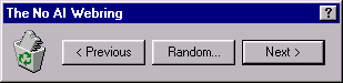 a gray Windows 95 style dialog box titled 'The No AI Webring' with a little icon showing a computer chip in a rubbish bin. beside it are three clickable buttons, labeled Previous, Random... and Next